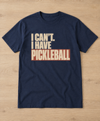 Funny Pickleball Shirt — I Can't I Have Pickleball Tee